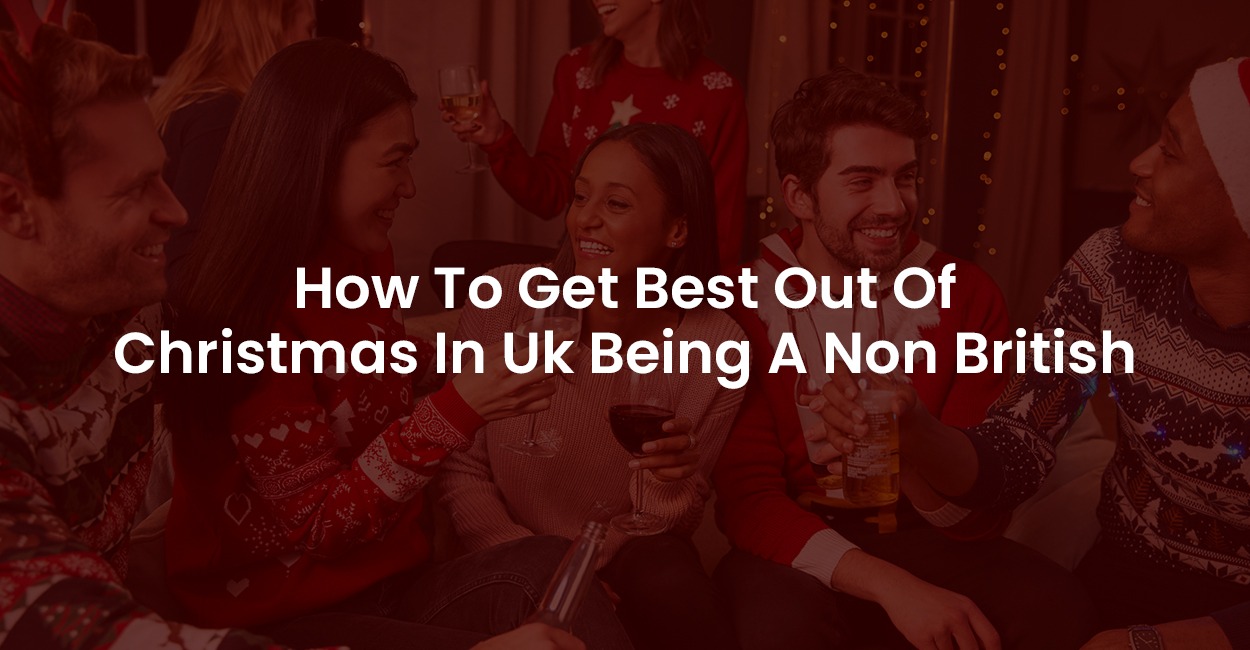 How To Get Best Out of Christmas In UK Being A Non British